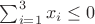 $\sum_{i=1}^3 x_i\le 0$