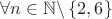 $\forall n \in \mathbb{N}\backslash\left\lbrace2,6\right\rbrace$