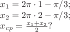 $x_1=2\pi \cdot 1 - \pi/3;

$x_2=2\pi \cdot 2 - \pi/3;

$x_c_p=\frac {x_1+x_2} {2}?
$