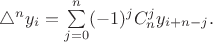 $\triangle^n y_i = \sum\limits_{j=0}^n (-1)^j C_{n}^{j} y_{i+n-j}.$