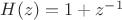 $H(z)=1+z^{-1}$