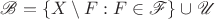 $\mathscr B=\{X\setminus F:F\in\mathscr F\}\cup\mathscr U$