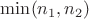 $\min(n_1,n_2)$