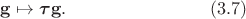 $$
{\bf g}\mapsto {\mbox{\boldmath$\tau$}}{\bf g}.\qquad\qquad\qquad\qquad(3.7)
$$