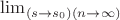 $\lim_{\left(s\to s_0\right) (n\to \infty )}$