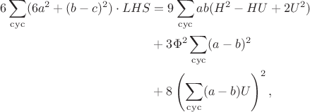 $$\begin{align*}6\sum\limits_{\mathrm{cyc}}(6a^2+(b-c)^2)\cdot LHS&=9\sum\limits_{\mathrm{cyc}}ab(H^2-HU+2U^2)\\&+3\Phi^2\sum\limits_{\mathrm{cyc}}(a-b)^2\\&+8\left(\sum\limits_{\mathrm{cyc}}(a-b)U\right)^2,\end{align*}$$