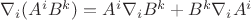 $\nabla_i (A^i B^k) = A^i \nabla_i B^k + B^k \nabla_i A^i$ $\nabla_i (A^i B^k) = A^i \nabla_i B^k + B^k \nabla_i A^i$