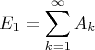 $$E_1=\sum\limits_{k=1}^{\infty} A_k$$