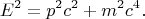 \[
E^2  = p^2 c^2  + m^2 c^4 .
\]