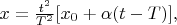 $x=\frac{{t}^{2}}{{T}^{2}}[{x}_{0}+\alpha (t-T)],$