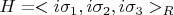 $H=<i\sigma_{1},i\sigma_{2},i\sigma_{3}>_R$