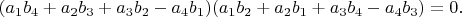 $(a_1 b_4+a_2 b_3+a_3 b_2-a_4 b_1)(a_1 b_2+a_2 b_1+a_3 b_4-a_4 b_3)=0.$
