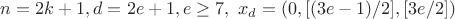$n=2k+1,d=2e+1,e\ge 7, \ x_d=(0,[(3e-1)/2],[3e/2])$