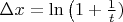 $\Delta x=\ln{\left(1+\frac{1}t\rigth)}$
