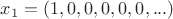 $x_1=(1,0,0,0,0,0,...)$