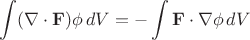 $$\int (\nabla\cdot \mathbf{F})\phi \,dV = -\int \mathbf{F} \cdot \nabla\phi \,dV$$