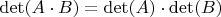 $\mathrm{det}(A \cdot B) = \mathrm{det}(A) \cdot \mathrm{det}(B)$