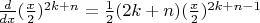 $\frac{d}{dx} (\frac{x}{2})^{2k+n}=\frac{1}{2}(2k+n)(\frac{x}{2})^{2k+n-1}$