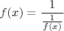 $f(x)=\dfrac 1 {\frac 1 {f(x)}}$