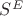 $S^E$