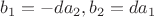 $b_1=-da_2,b_2=da_1$