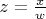 $z=\frac{x}{w}$