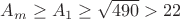 $A_m \ge A_1 \ge \sqrt{490} > 22$