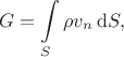 $$G=\int\limits_S \rho v_n \,\mathrm{d}S,$$
