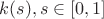 $k(s), s \in [0,1]$