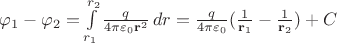 $\varphi_1-\varphi_2 = \int\limits_{r_1}^{r_2}\frac{q}{4\pi\varepsilon_0\mathbf{r}^2}\,dr = \frac{q}{4\pi\varepsilon_0}(\frac{1}{\mathbf{r}_1}-\frac{1}{\mathbf{r}_2}) + C$