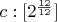 $c:[2^\frac{12}{12}]$