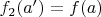 $f_2(a')=f(a) $