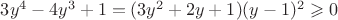 $3y^4-4y^3+1=(3y^2+2y+1)(y-1)^2\geqslant{0}$