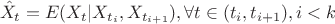 $$ \hat{X}_{t}=E(X_{t}|X_{t_{i}}, X_{t_{i+1}}), \forall t \in (t_{i}, t_{i+1}), i<k $$