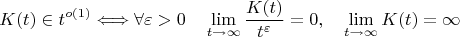 $$K(t) \in t^{o(1)} \Longleftrightarrow \forall \varepsilon>0 \quad \lim_{t \to \infty}\frac{K(t)}{t^{\varepsilon}}=0, \quad \lim_{t \to \infty}K(t)= \infty$$