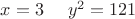 $x=3~~~~y^2=121$