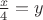 $\frac{x}{4} =y$