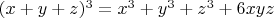 $(x+y+z)^3=x^3+y^3+z^3+6xyz$