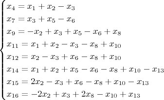 $$\begin{cases}
x_4 = x_1 + x_2 - x_3\\
x_7 = x_3 + x_5 - x_6\\
x_9 = -x_2 + x_3 + x_5 - x_6 + x_8\\
x_{11} = x_1 + x_2 - x_3 - x_8 + x_{10}\\
x_{12} = x_2 - x_3 + x_6 - x_8 + x_{10}\\
x_{14} = x_1 + x_2 + x_5 - x_6 - x_8 + x_{10} - x_{13}\\
x_{15} = 2x_2 - x_3 + x_6 - x_8 + x_{10} - x_{13}\\
x_{16} = -2x_2 + x_3 + 2x_8 - x_{10} + x_{13}
\end{cases}
$$