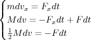 $$\begin{cases}
mdv_x=F_xdt\\
Mdv=-F_xdt+Fdt\\
\frac12 Mdv=-Fdt\\
\end{cases}$$