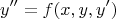\[y'' = f(x,y,y')\]