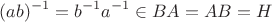 $$(ab)^{-1}=b^{-1}a^{-1}\in BA=AB=H$$