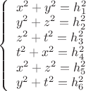 $\[
\left\{ \begin{array}{l}
 x^2  + y^2  = h_1 ^2  \\ 
 y^2  + z^2  = h_2 ^2  \\ 
 z^2  + t^2  = h_3 ^2  \\ 
 t^2  + x^2  = h_4 ^2  \\ 
 x^2  + z^2  = h_5 ^2  \\ 
 y^2  + t^2  = h_6 ^2  \\ 
 \end{array} \right.
\]$