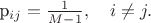 p_{ij}=\frac{1}{M-1},\quad i\ne j.