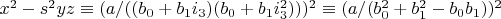 $x^2-s^2 yz \equiv (a/((b_0+b_1 i_3)(b_0+b_1 i_3^2)))^2 \equiv (a/(b_0^2+b_1^2-b_0 b_1))^2$