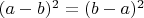 $\[{(a - b)^2} = {(b - a)^2}\]$