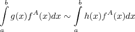 \[\int\limits_a^b {g(x)f^A (x)dx}  \sim \int\limits_a^b {h(x)f^A (x)dx} \]