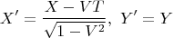 $$X' = \frac {X-VT}{ \sqrt{1-V^2}},\,\, Y'=Y$$