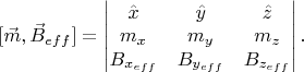 $[\vec{m}, \vec{B}_{eff}] = \begin{vmatrix}
\hat{x} &  \hat{y} & \hat{z}\\ 
m_x & m_y & m_z \\ 
B_{x_{eff}} & B_{y_{eff}} & B_{z_{eff}}
\end{vmatrix}. $