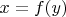 $x = f(y)$